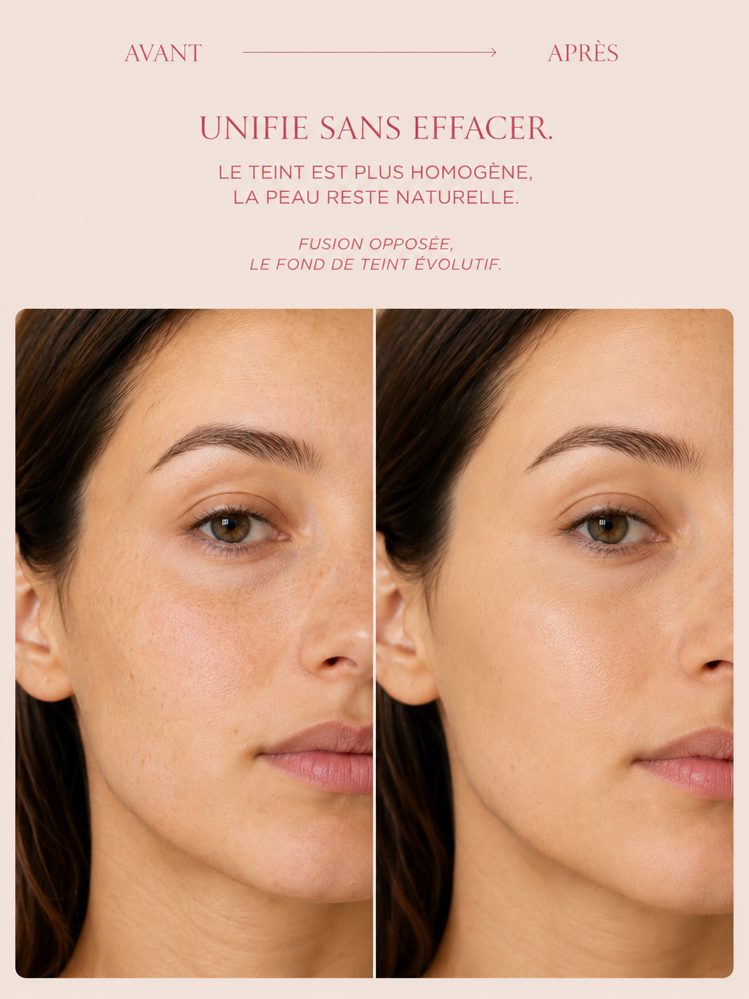 Avant et après application de Fusion Opposée sur peau claire, avec un teint plus homogène tout en laissant la peau naturelle visible.